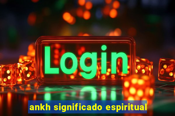 ankh significado espiritual